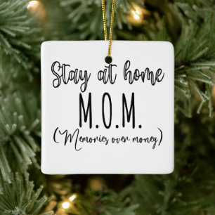 Stay At Home Mom Memories Over Money Ceramic Ornament