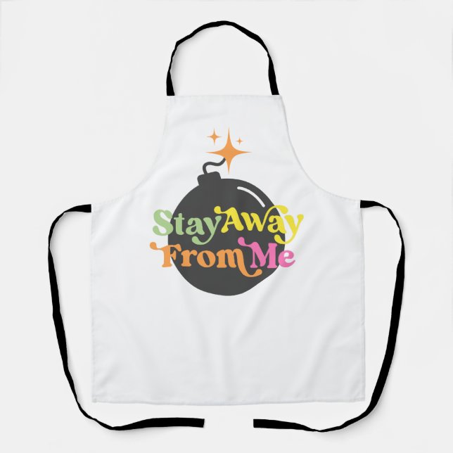Stay Away From Me Bomb Funny Snarky Cook Baking Apron (Front)