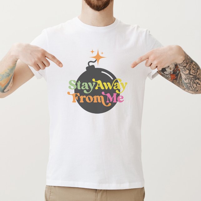 Stay Away From Me Bomb Funny Snarky Quote Graphic T-Shirt (Creator Uploaded)
