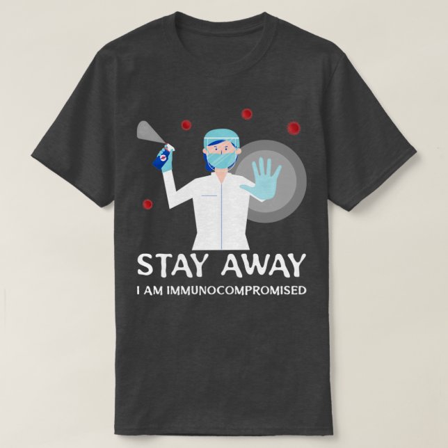 Stay Away I am Immunocompromised T-Shirt (Design Front)