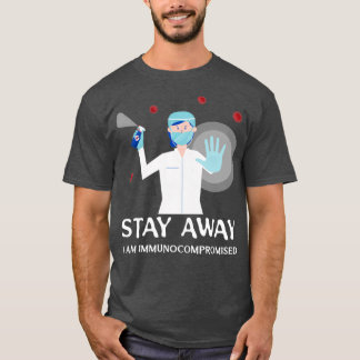 Stay Away I am Immunocompromised T-Shirt
