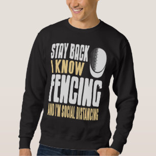 Stay Back I Know Fencing & I'm Social Distancing P Sweatshirt