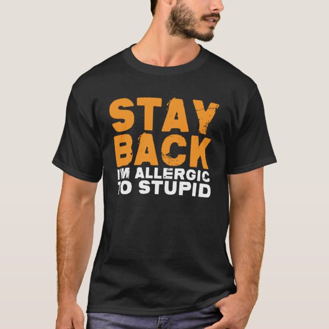 Stay Back I m Allergic To Stupid T-Shirt (Front)