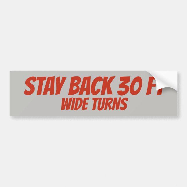 Stay Back, Wide Turns Bumper Sticker (Front)