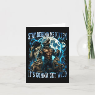 Stay Behind Me Kitten It's Gonna Get Wild Funny Al Card