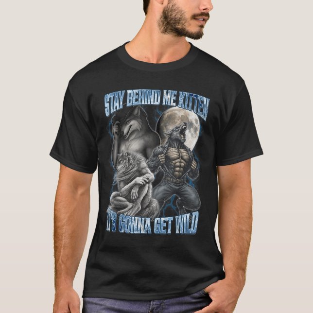 Stay Behind Me Kitten It's Gonna Get Wild Funny Al T-Shirt (Front)