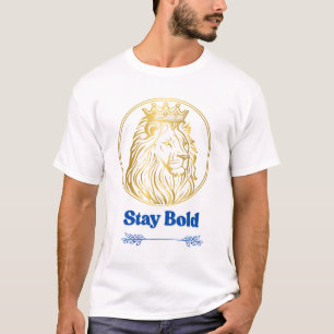 Stay Bold – Royal Lion King Design Symbol of Str T-Shirt
