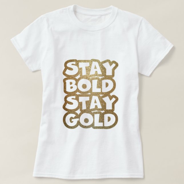 Stay bold stay gold Glitter Simple Bold Typography T-Shirt (Design Front)
