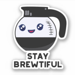 Stay Brewtiful Funny Coffee Pot Pun