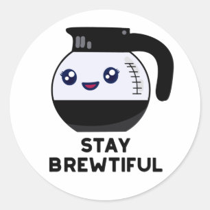 Stay Brewtiful Funny Coffee Pot Pun Classic Round Sticker