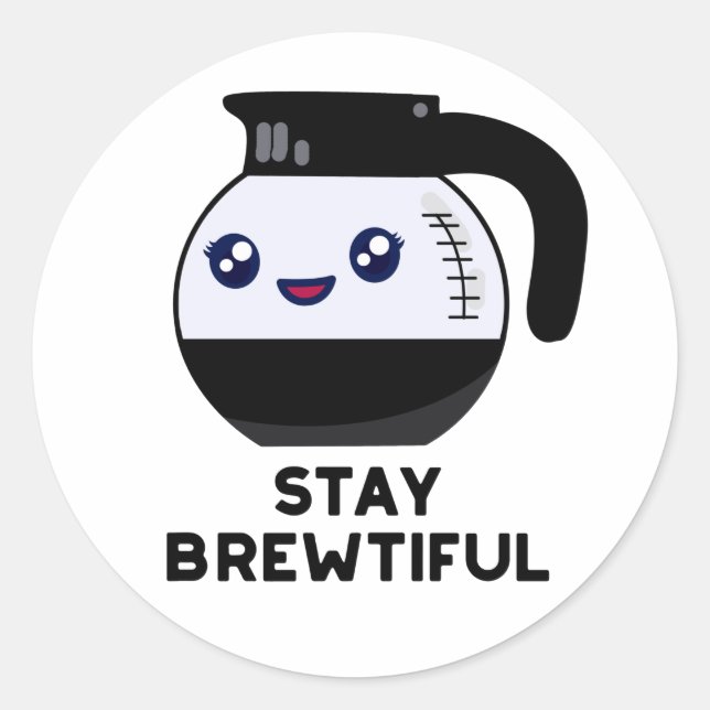 Stay Brewtiful Funny Coffee Pot Pun  Classic Round Sticker (Front)