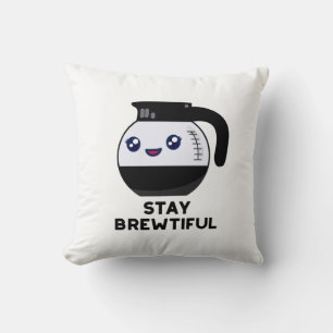 Stay Brewtiful Funny Coffee Pot Pun Cushion