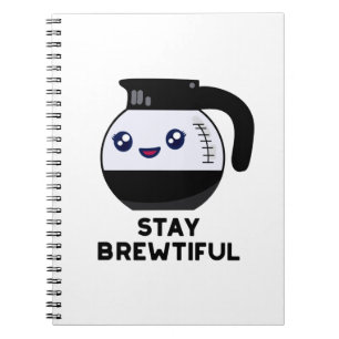Stay Brewtiful Funny Coffee Pot Pun Notebook