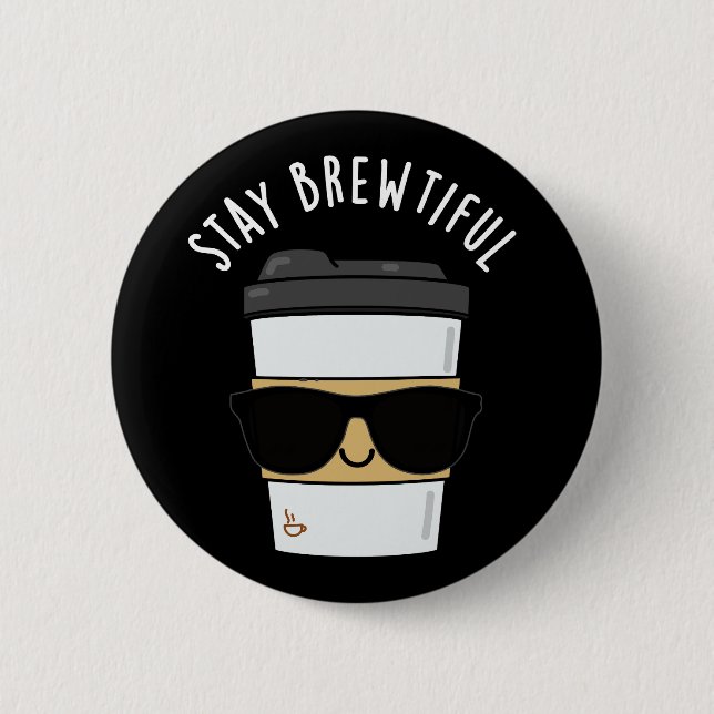 Stay Brewtiful Funny Coffee Pun  6 Cm Round Badge (Front)