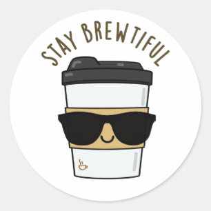 Stay Brewtiful Funny Coffee Pun Classic Round Sticker