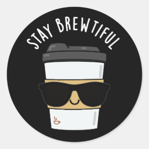 Stay Brewtiful Funny Coffee Pun Classic Round Sticker