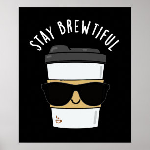 Stay Brewtiful Funny Coffee Pun Poster