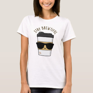Stay Brewtiful Funny Coffee Pun  T-Shirt