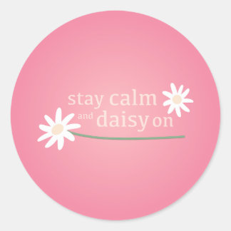 Stay Calm and Daisy On Classic Round Sticker