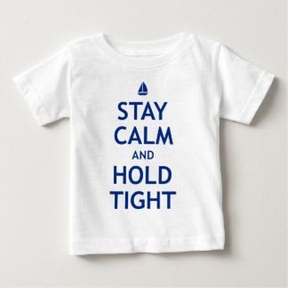 Stay Calm and Hold Tight Baby T-Shirt