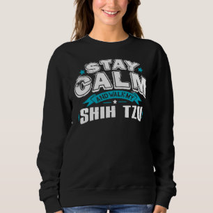 Stay Calm And Walk My Shih Tzu Sweatshirt
