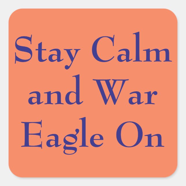 Stay Calm and War Eagle on Square Sticker (Front)