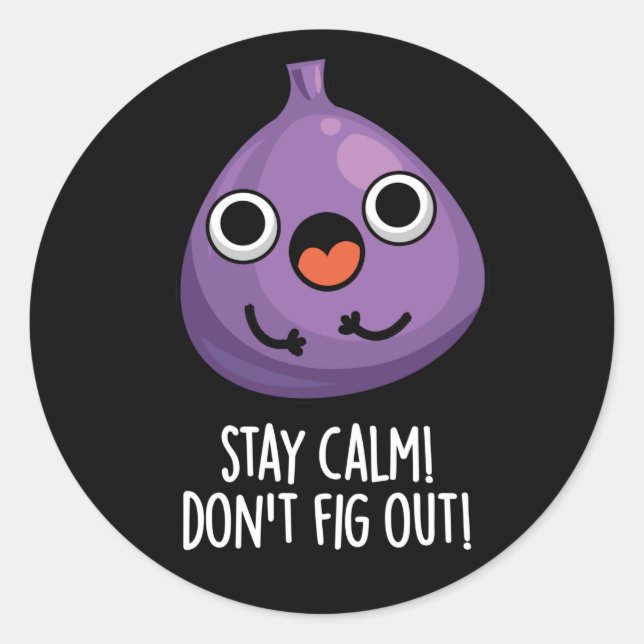 Stay Calm Don't Fig Out Funny Fruit Pun Dark BG Classic Round Sticker (Front)