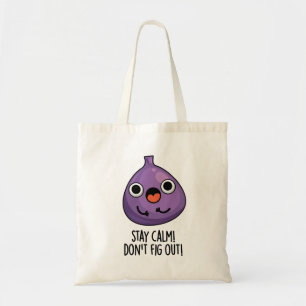 Stay Calm Don't Fig Out Funny Fruit Pun Tote Bag