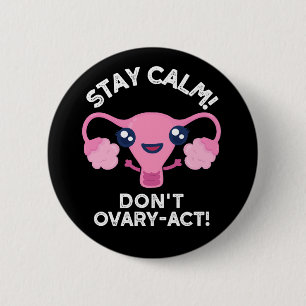 Stay Calm Don't Ovary-Act Anatomy Pun Dark BG 6 Cm Round Badge