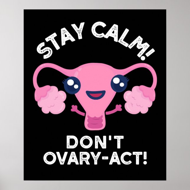 Stay Calm Don't Ovary-Act Anatomy Pun Dark BG Poster (Front)