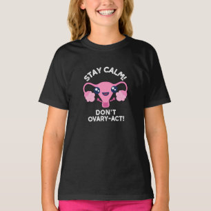 Stay Calm Don't Ovary-Act Anatomy Pun Dark BG T-Shirt