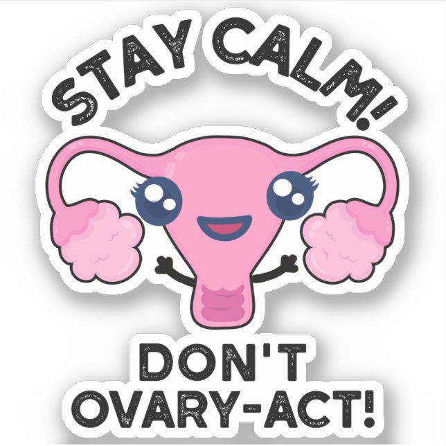 Stay Calm Don't Ovary-Act Funny Anatomy Pun (Front)