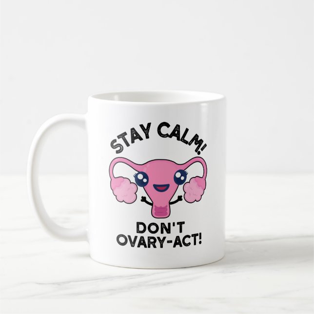 Stay Calm Don't Ovary-Act Funny Anatomy Pun Coffee Mug (Left)