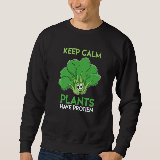Stay Calm Even Plants Have Protein   Sweatshirt (Front)