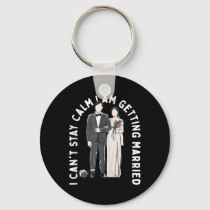 Stay Calm I Am Getting Married Happiness Wedding P Key Ring