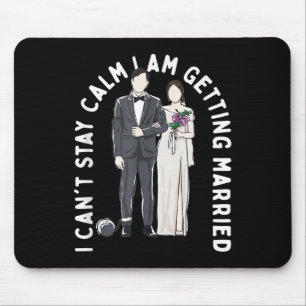 Stay Calm I Am Getting Married Happiness Wedding P Mouse Pad