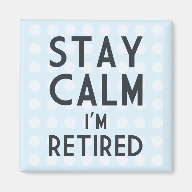 Stay Calm I’m Retired Magnet (Front)