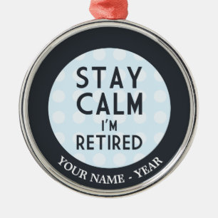 Stay Calm I’m Retired Metal Ornament