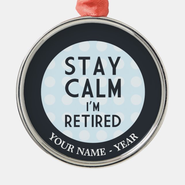 Stay Calm I’m Retired Metal Ornament (Front)