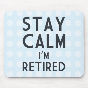 Stay Calm I’m Retired Mouse Pad