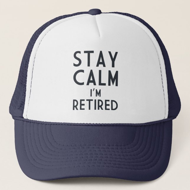 Stay Calm I’m Retired Trucker Hat (Front)
