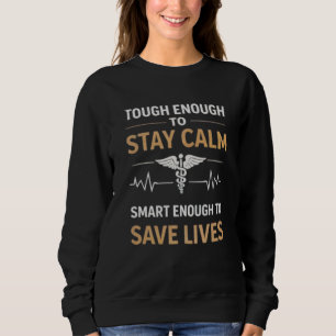 Stay Calm Save Lives Nurse Motivation Quote Sweatshirt