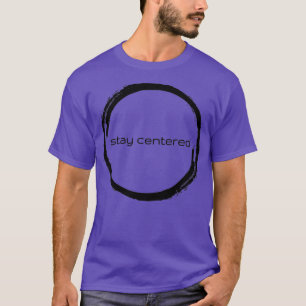 Stay Centred 1 T-Shirt