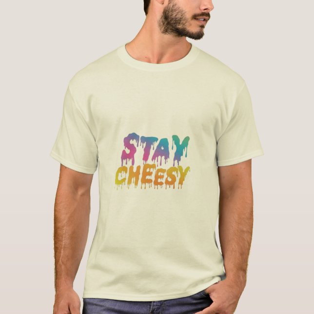 Stay Cheesy T-Shirt (Front)