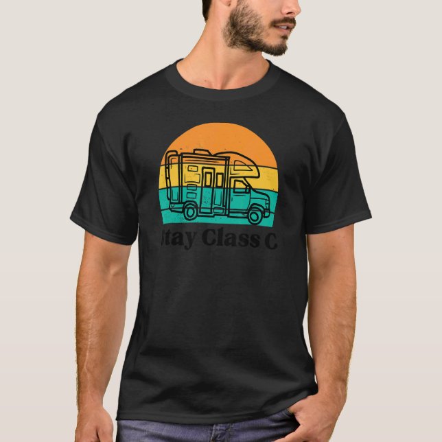 Stay Class C RV Motorhome Camper Humour Camping T-Shirt (Front)