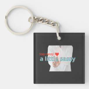 Stay Classy A Little Sassy – Stylish Feminine Quot Key Ring
