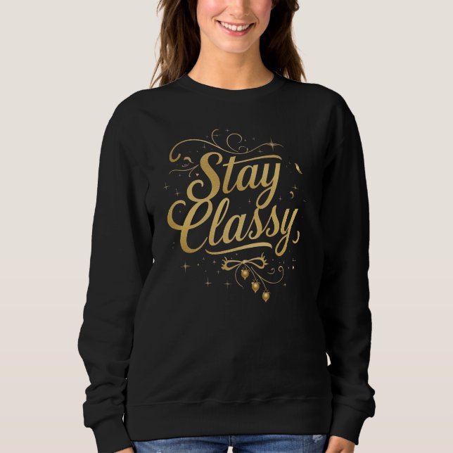 "Stay Classy" Elegant Script Quote Sweatshirt (Front)