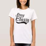 Stay Classy T-Shirt, Statement Tee, Tumblr Shirt<br><div class="desc">Stay Classy T-Shirt, Statement Tee, Tumblr Shirt</div>