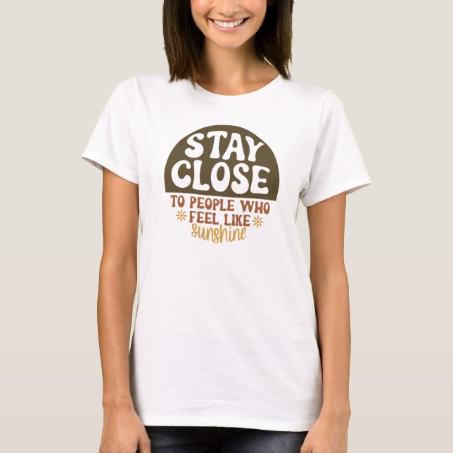 Stay Close Feel Like Sunshine Tee (Front)