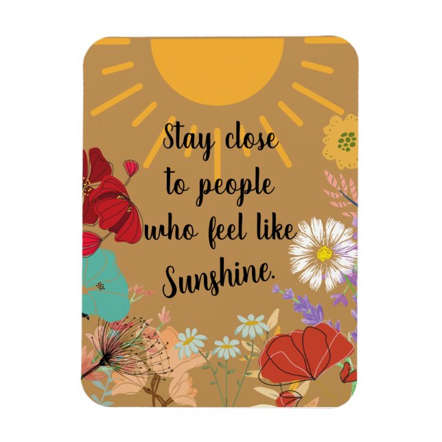 Stay Close to People who feel like Sunshine Magnet (Vertical)